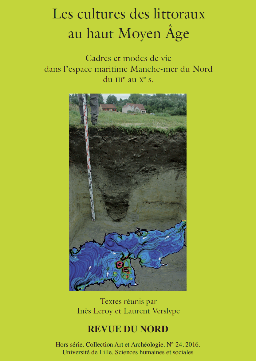 Archéologie hors-série 24. Les cultures des littoraux au haut Moyen Âge. Cadres et modes de vie dans l’espace maritime Manche-mer du Nord du IIIe au Xe s