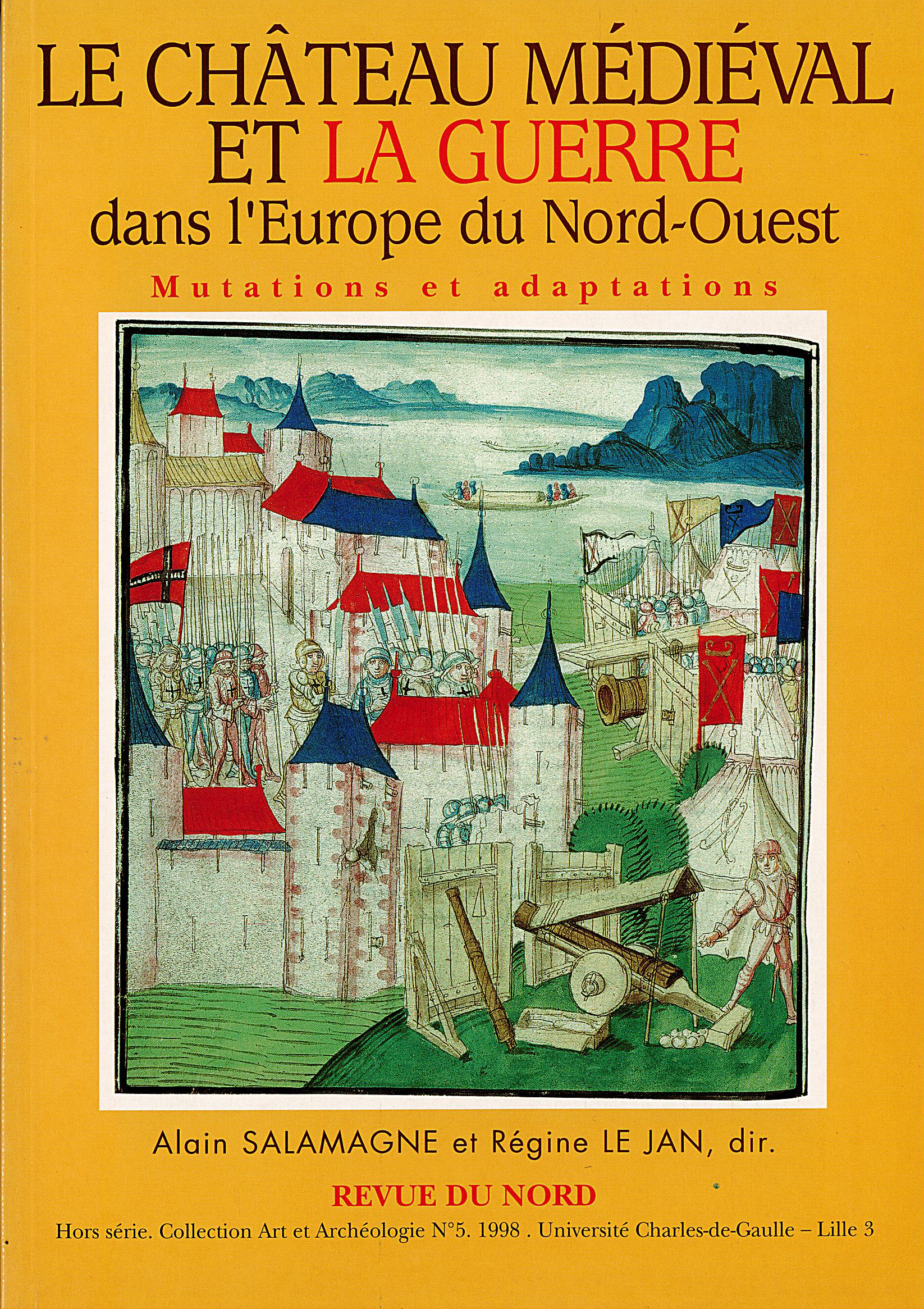 Archéologie hors-série n°5. Le château médiéval et la guerre dans l'Europe du Nord-Ouest. Mutations et adaptations Archéologie hors-série n°5. Le château médiéval et la guerre dans l'Europe du Nord-Ouest. Mutations et adaptations