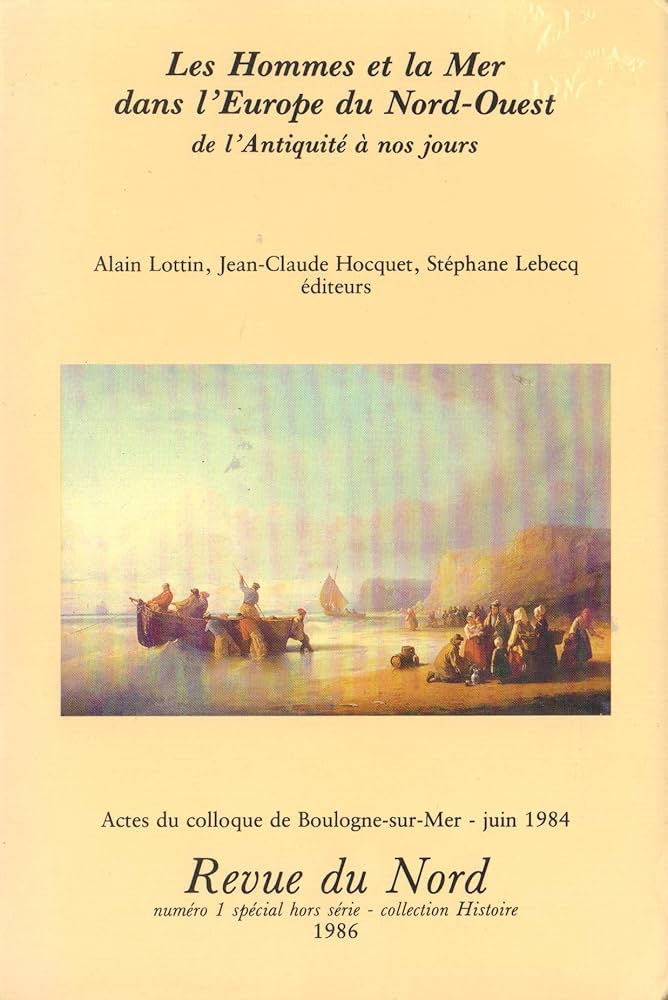 Hors-série n°1. Les Hommes et la Mer dans l'Europe du Nord-Ouest de l'Antiquité à nos jours Hors-série n°1. Les Hommes et la Mer dans l'Europe du Nord-Ouest de l'Antiquité à nos jours